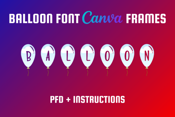 Mastering Balloons Font Canva Frames: A Complete Guide to Custom Alphabet Letters and Picture Frames
